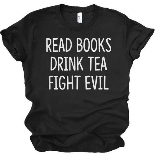 Read Books Drink Tea Fight Evil Unisex Jersey T-Shirt - Bookorys UK