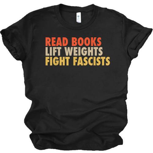 Read Books Lift Weights Fight Fascists Reading Humor Unisex Jersey T-Shirt - Bookorys