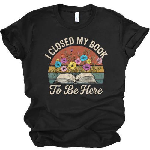 Retro Vintage Book Lover Reading I Closed My Book To Be Here Unisex Jersey T-Shirt - Bookorys