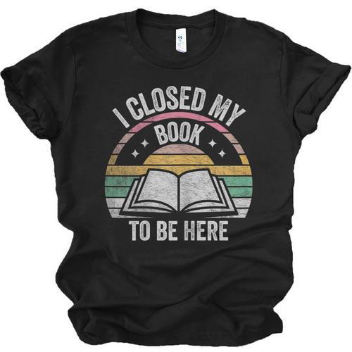 Retro Vintage I Closed My Book To Be Here Book Lover Reading Unisex Jersey T-Shirt - Bookorys