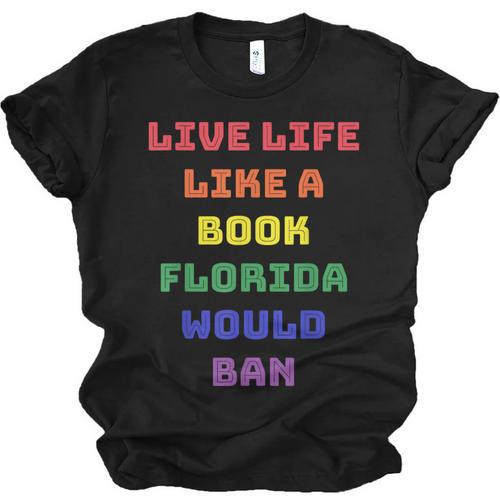 Sarcastic Live Life Like a Book Florida Would Ban Unisex Jersey T-Shirt - Bookorys DE