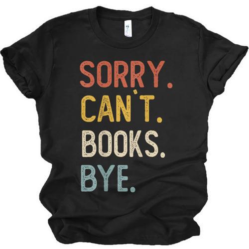 Sorry Can't Books Bye Shirts Books Lovers Unisex Jersey T-Shirt - Bookorys AU