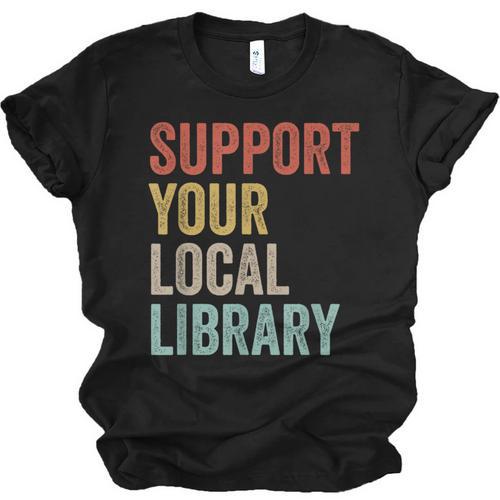Support Your Local Library Books Bookaholic Teacher Bookworm Unisex Jersey T-Shirt - Bookorys