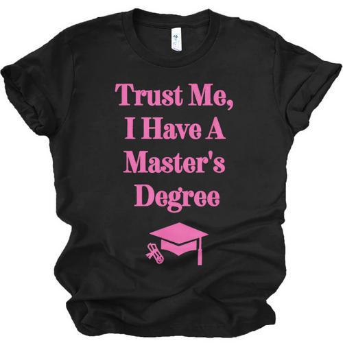 Trust Me I Have A Master's Degree Graduation Unisex Jersey T-Shirt - Best Gift Smart
