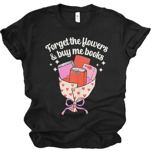 Valentines Book Lover Forget The Flowers And Buy Me Books Unisex Jersey T-Shirt - Bookorys CA