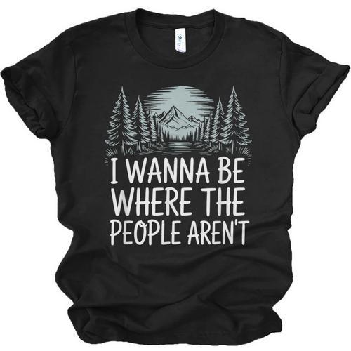 I Wanna Be Where People Aren’t For Camping Hiking Introvert Unisex Jersey T-Shirt - Raresse