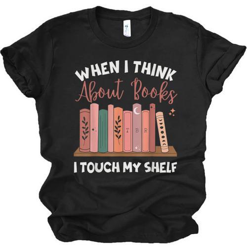 When I Think About Books I Touch My Shelf Bookworm Lovers Unisex Jersey T-Shirt - Bookorys CA