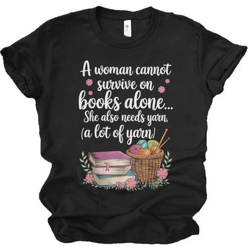 Woman Cannot Survive On Books Alone She Also Needs Yarn Unisex Jersey T-Shirt - Bookorys CA