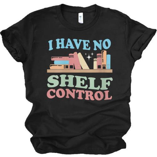 Women's I Have No Shelf Control Book Reader Book Nerd Book Reading Unisex Jersey T-Shirt - Bookorys AU