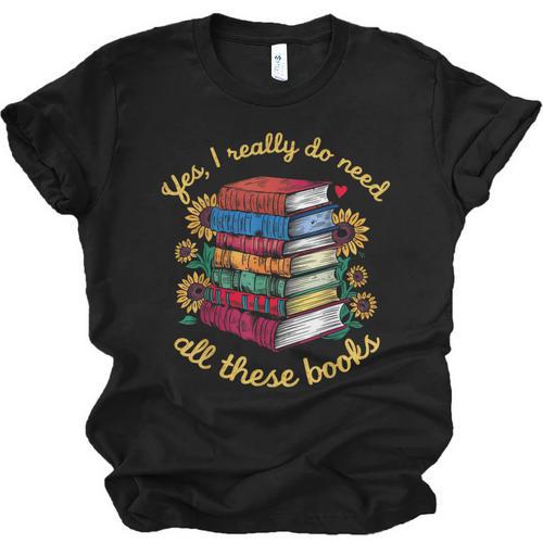Yes I Really Do Need All These Books Sunflower Bibliophiles Unisex Jersey T-Shirt - Bookorys