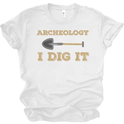 Archaeological Pun Shirts Archeology I Dig It Graduation Archaeology Unisex Jersey T-Shirt - Best Gift Smart