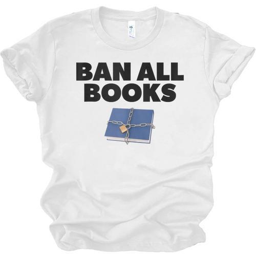 Ban All Books Satire Parody Meme Joke Ironic Sarcastic Weird Unisex Jersey T-Shirt - Bookorys CA