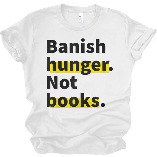 Banish Hunger Not Books Anti Fascism Pro Reading Quote Unisex Jersey T-Shirt - Bookorys DE