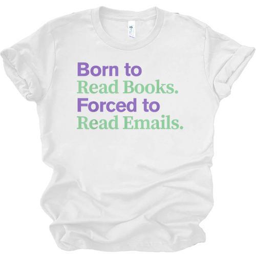 Born To Read Books Forced To Read Emails Apparel Unisex Jersey T-Shirt - Bookorys AU
