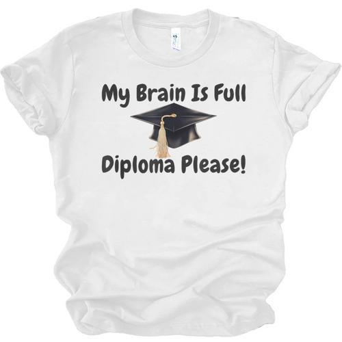 My Brain Is Full Diploma Please Graduation Idea For Her Him Unisex Jersey T-Shirt - Best Gift Smart