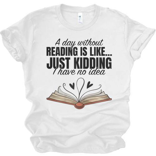 A Day Without Reading Is Like I Have No Idea Women Books Unisex Jersey T-Shirt - Bookorys CA