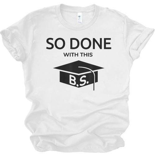 Done With This BS College Graduation Unisex Jersey T-Shirt - Best Gift Smart
