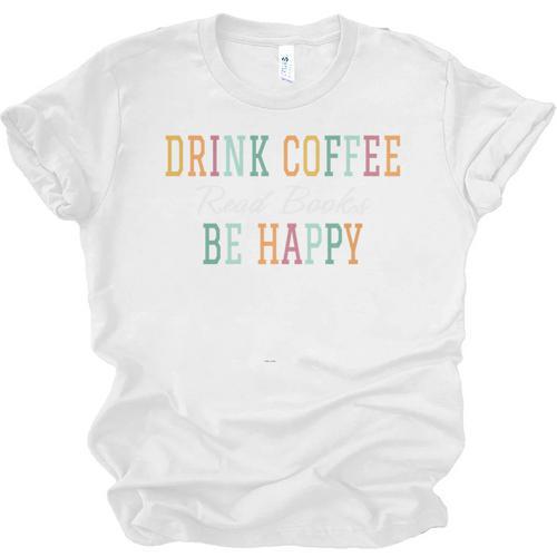 Drink Coffee Read Books Be Happy Unisex Jersey T-Shirt - Bookorys CA