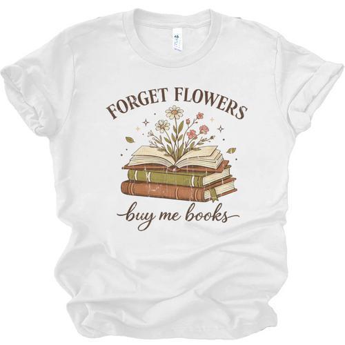 Forget Flowers Buy Me Books Book Lover Unisex Jersey T-Shirt - Bookorys