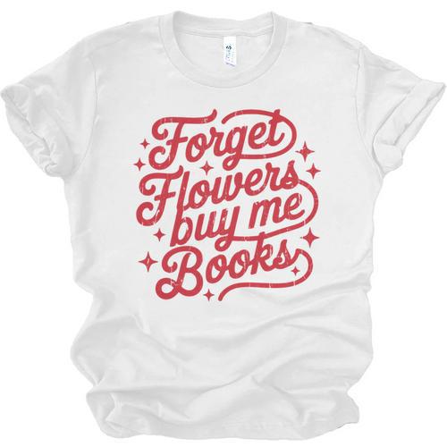 Forget Flowers Buy Me Books Unisex Jersey T-Shirt - Bookorys