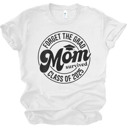 Forget The Grad Mom Survived Class Of 2025 Graduation 2025 Unisex Jersey T-Shirt - Best Gift Smart
