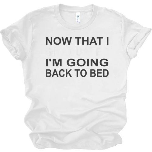 Graduation Shirt Now That I Graduated I'm Going Back To Bed Unisex Jersey T-Shirt - Best Gift Smart