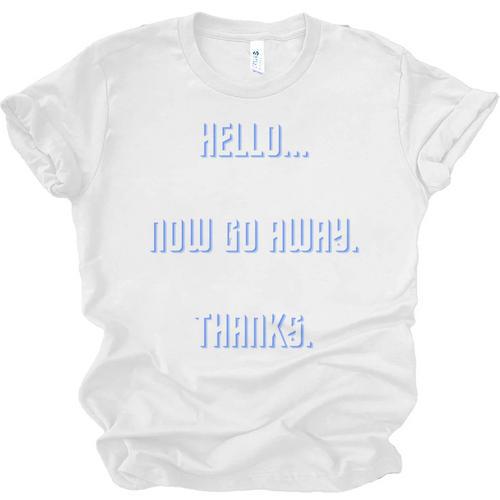 Hello Now Go Away Thanks Joke Introvert Attire Unisex Jersey T-Shirt - Raresse