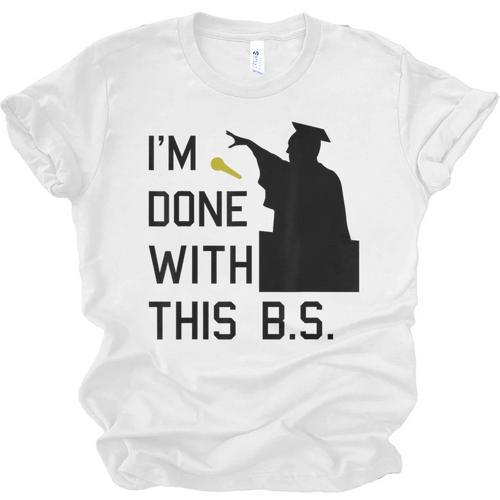 I'm Done With This BS College Graduation Shirt Unisex Jersey T-Shirt - Best Gift Smart