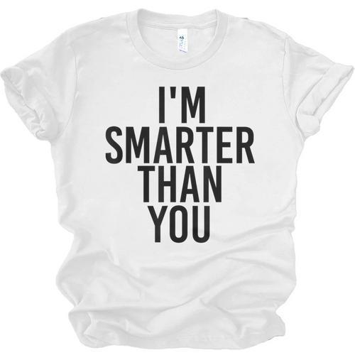 I'M SMARTER THAN YOU Shirt Graduation School Idea Unisex Jersey T-Shirt - Best Gift Smart
