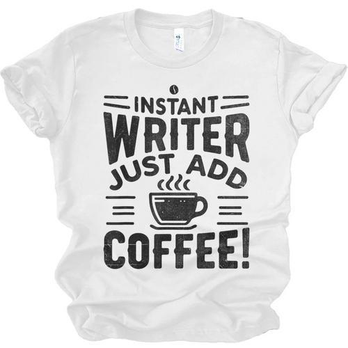 Instant Writer Just Add Coffee Author Book Writing Books Unisex Jersey T-Shirt - Bookorys