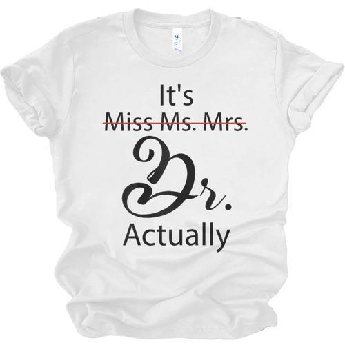 It's Miss Ms Mrs Dr Actually Doctor Graduation Unisex Jersey T-Shirt - Best Gift Smart