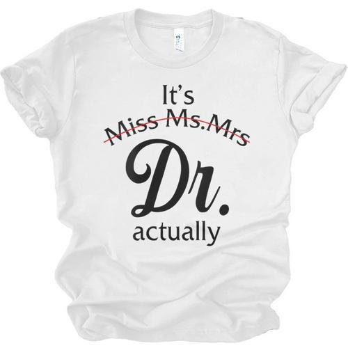 It's Miss Ms Mrs Dr Actually Doctor Graduation Women Unisex Jersey T-Shirt - Best Gift Smart