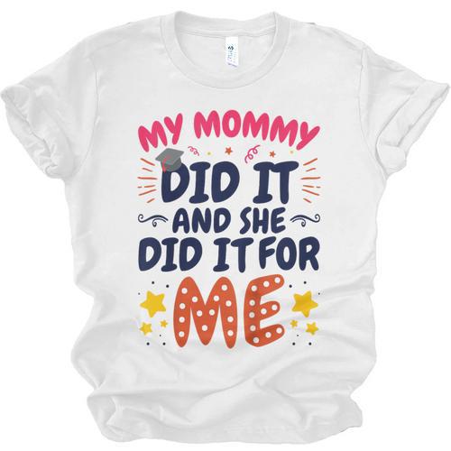 Kids My Mommy Did It Graduation Mom Graduate Unisex Jersey T-Shirt - Best Gift Smart