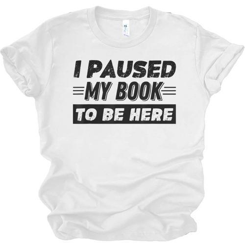 I Paused My Book To Be Here Unisex Jersey T-Shirt - Bookorys DE