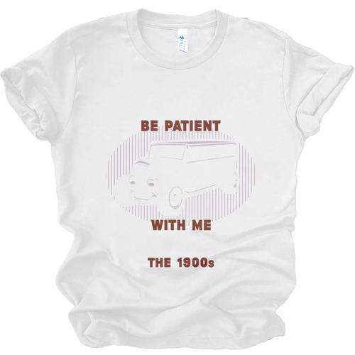 Please Be Patient With Me I'm From The 1900s Classic People Unisex Jersey T-Shirt - Figerry