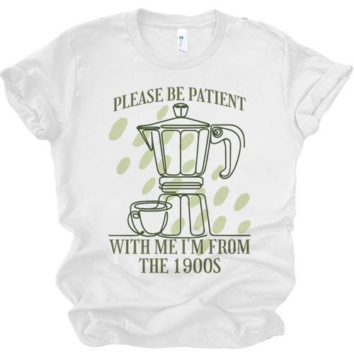 Please Be Patient With Me I'm From The 1900s Coffee Premium Unisex Jersey T-Shirt - Figerry