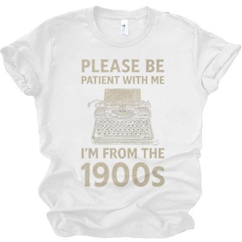 Please Be Patient With Me I'm From The 1900s Humorous Saying Premium Unisex Jersey T-Shirt - Figerry