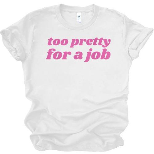 Too Pretty For a Job Y2k Aesthetic 2000s Nostalgia Unisex Jersey T-Shirt - Figerry