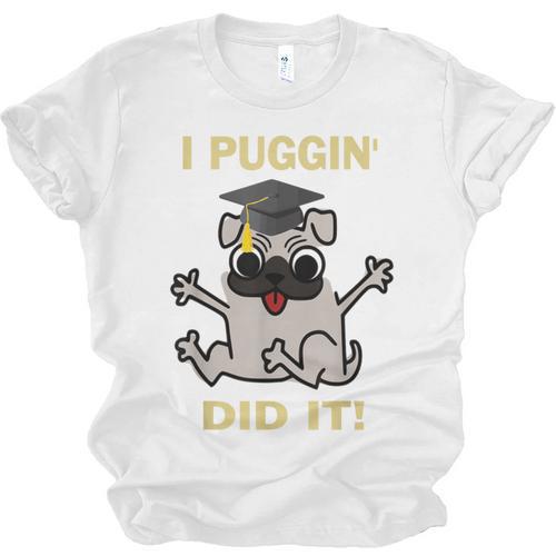 I Puggin' Did It Best Men Women Graduation T-Shirt Unisex Jersey T-Shirt - Best Gift Smart