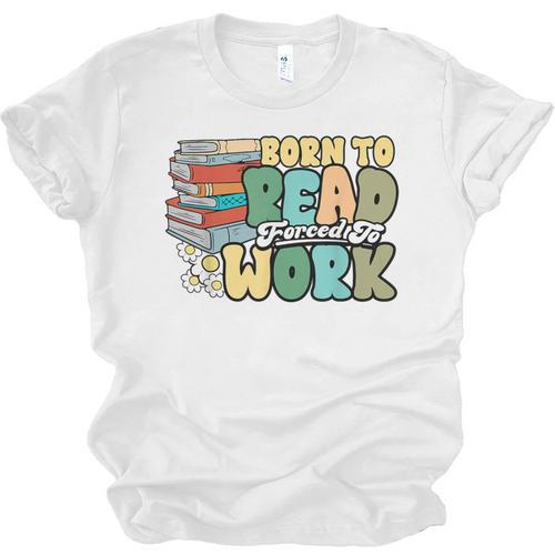 Reading Born To Read Forced To Work Bookish Book Lover Unisex Jersey T-Shirt - Bookorys DE