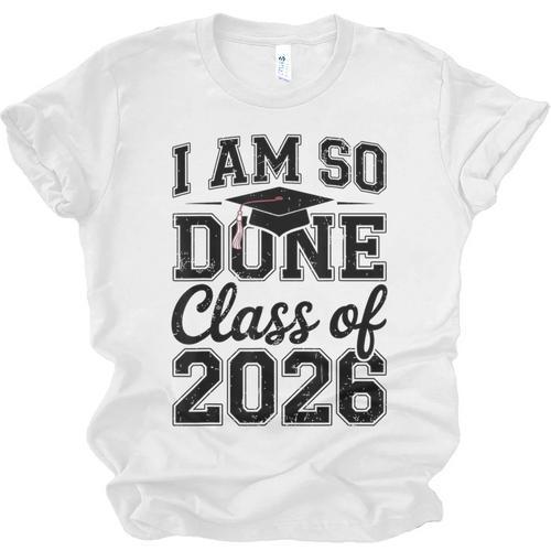 I Am So Done Class Of 2026 Graduation School Graduate Unisex Jersey T-Shirt - Best Gift Smart