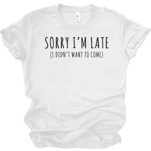 Sorry I’m Late I Didn’t Want To Come Introvert Humor Unisex Jersey T-Shirt - Raresse