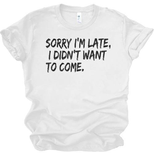 Sorry I Am Late Sarcastic Introvert Quote Text Unisex Jersey T-Shirt - Raresse