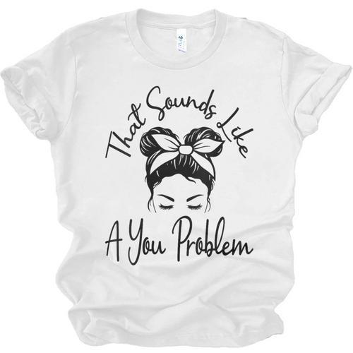That Sounds Like A You Problem Messy Bun Introvert Unisex Jersey T-Shirt - Raresse