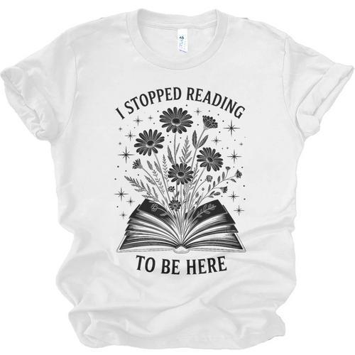 I Stopped Reading To Be Here Introvert Book Lover Bookworm Unisex Jersey T-Shirt - Raresse