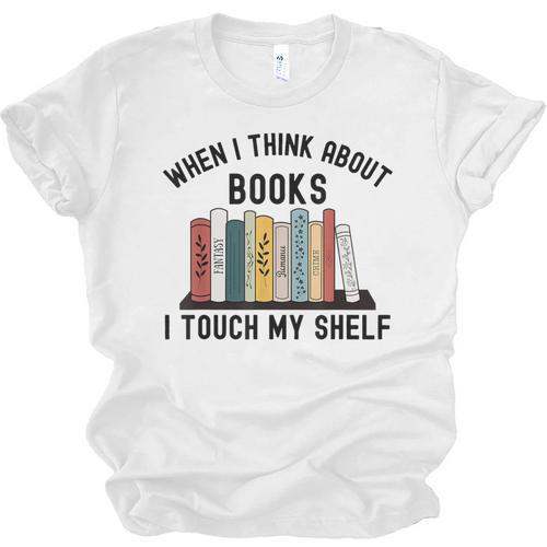 When I Think About Books I Touch My Shelf Book Reader Unisex Jersey T-Shirt - Bookorys