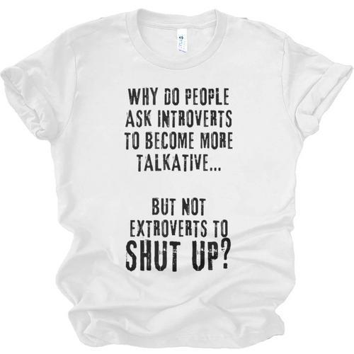 Why Do People Ask Introverts To Become More Talkative Unisex Jersey T-Shirt - Raresse