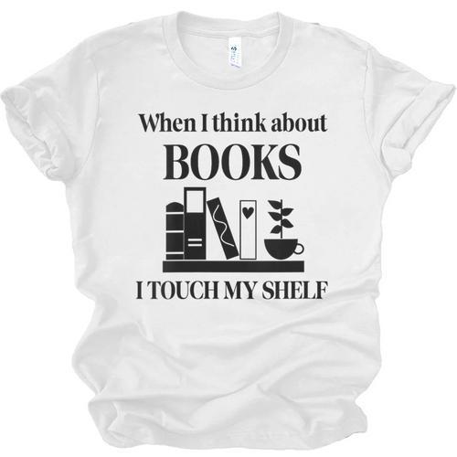 Women's When I Think About Books I Touch My Shelf Book Lover Bookish Unisex Jersey T-Shirt - Bookorys CA