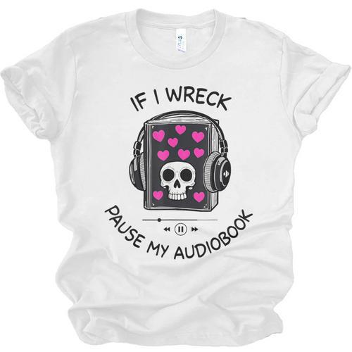 If I Wreck Pause My Audiobook Lover Reader Book-Club Women Unisex Jersey T-Shirt - Bookorys