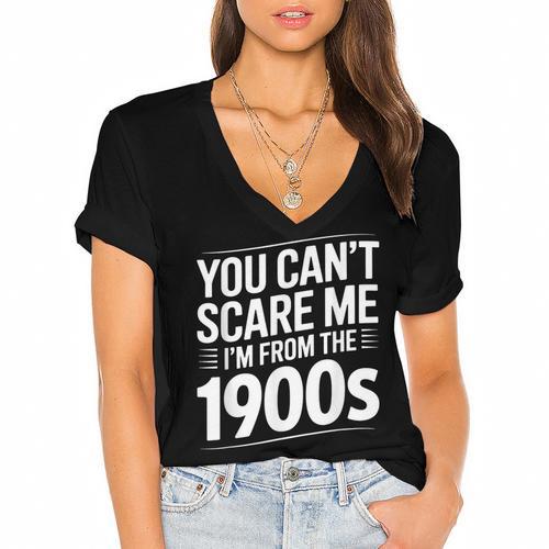 You Can't Scare Me I'm From The 1900s Humour Women's Jersey Short Sleeve Deep V-Neck Tshirt				 - Figerry